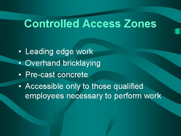 Controlled Access Zones • • Leading edge work Overhand bricklaying Pre-cast concrete Accessible only