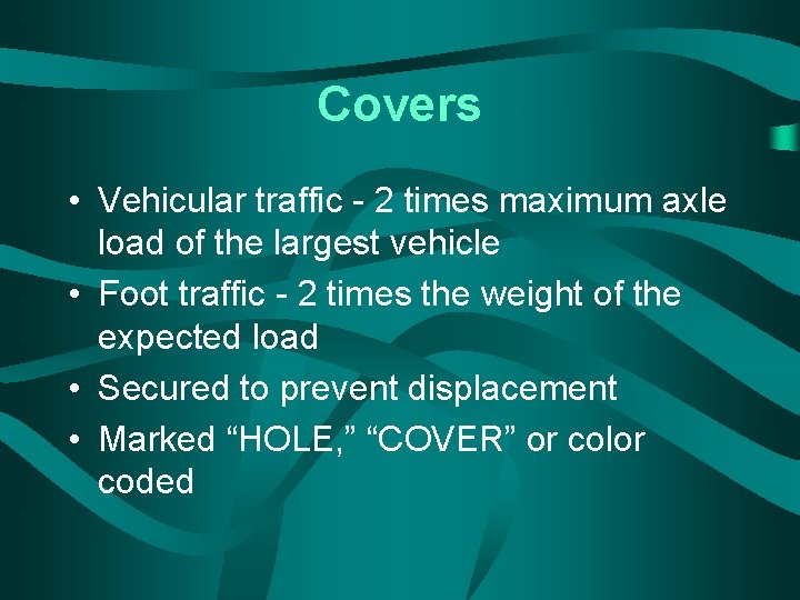 Covers • Vehicular traffic - 2 times maximum axle load of the largest vehicle