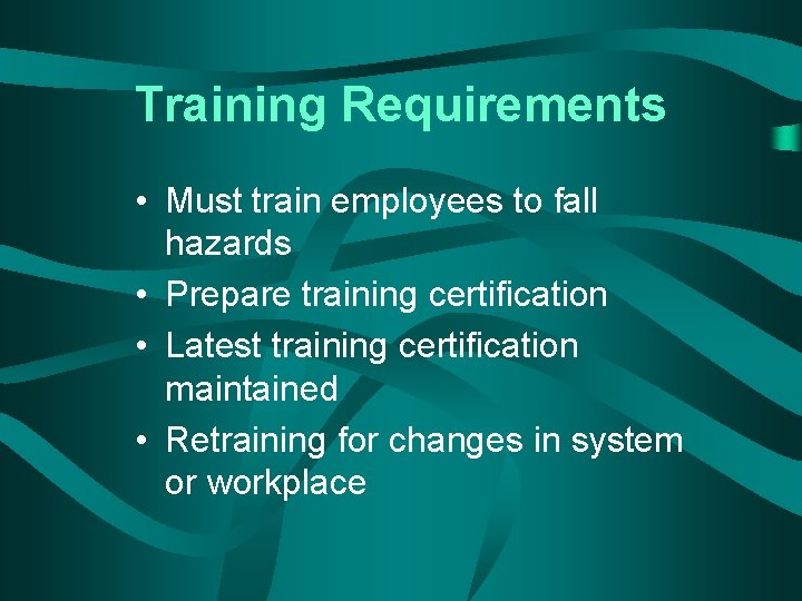 Training Requirements • Must train employees to fall hazards • Prepare training certification •