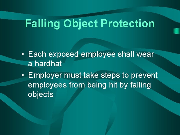 Falling Object Protection • Each exposed employee shall wear a hardhat • Employer must