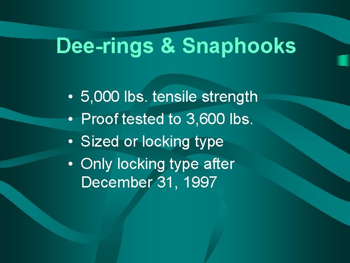 Dee-rings & Snaphooks • • 5, 000 lbs. tensile strength Proof tested to 3,