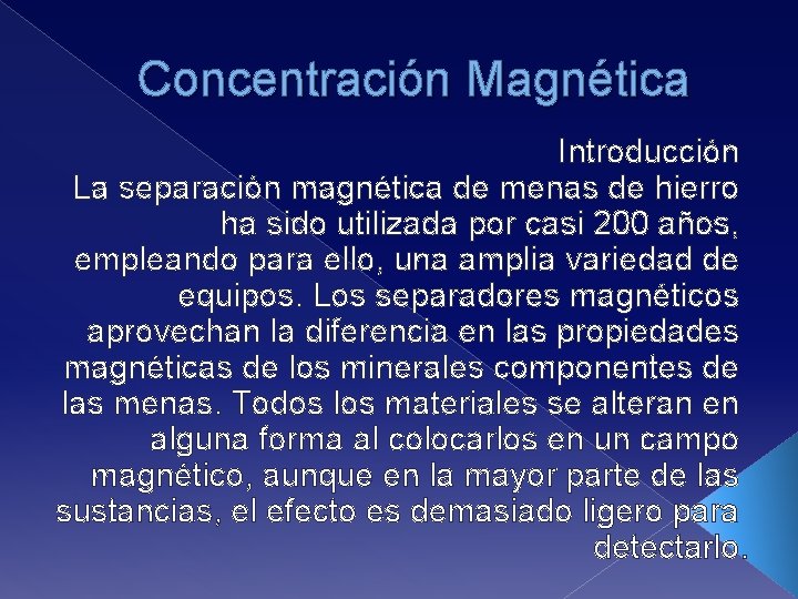 Concentración Magnética Introducción La separación magnética de menas de hierro ha sido utilizada por