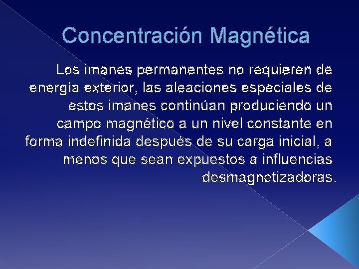 Concentración Magnética Los imanes permanentes no requieren de energía exterior, las aleaciones especiales de