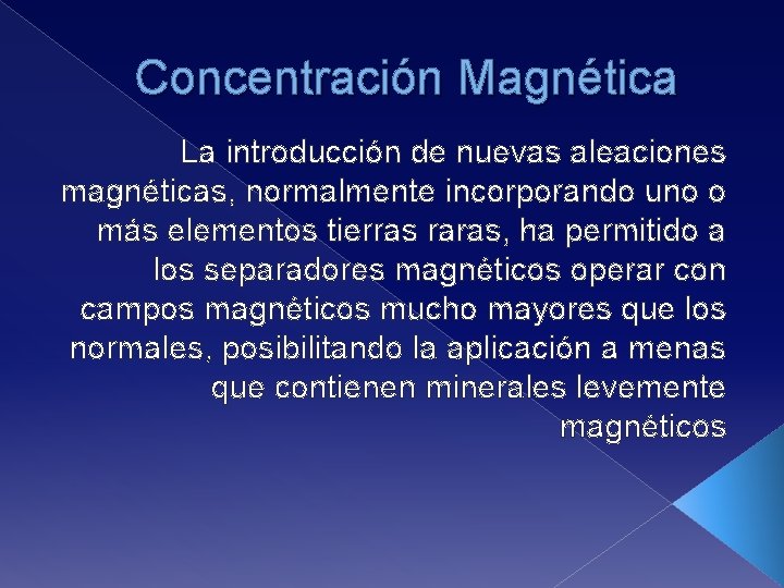 Concentración Magnética La introducción de nuevas aleaciones magnéticas, normalmente incorporando uno o más elementos