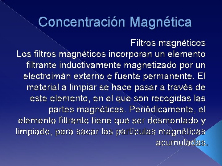 Concentración Magnética Filtros magnéticos Los filtros magnéticos incorporan un elemento filtrante inductivamente magnetizado por