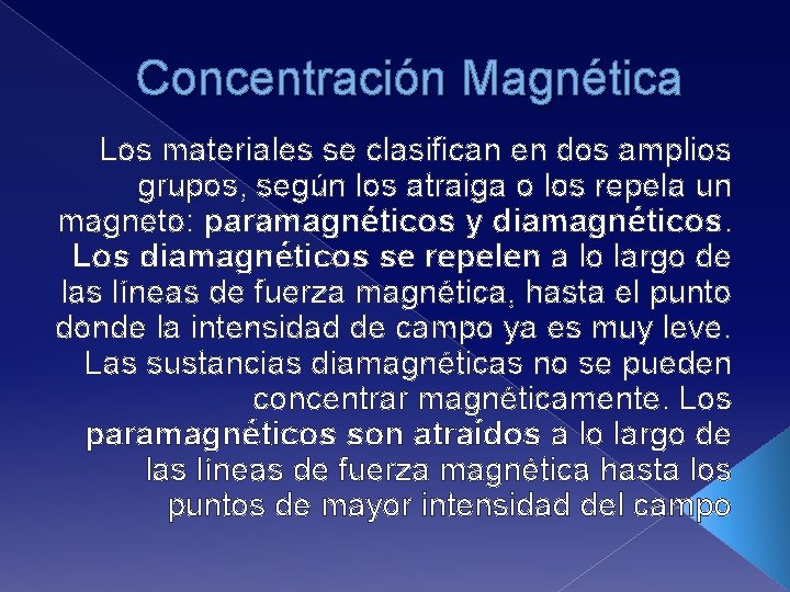 Concentración Magnética Los materiales se clasifican en dos amplios grupos, según los atraiga o