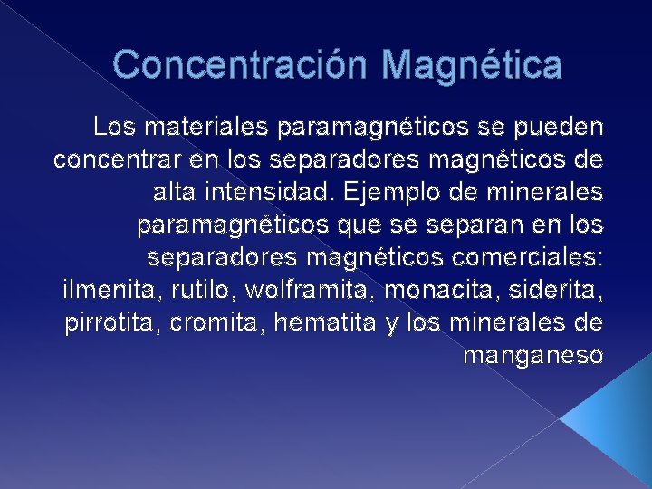 Concentración Magnética Los materiales paramagnéticos se pueden concentrar en los separadores magnéticos de alta