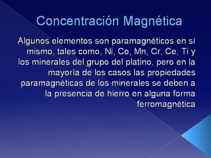 Concentración Magnética Algunos elementos son paramagnéticos en sí mismo, tales como, Ni, Co, Mn,