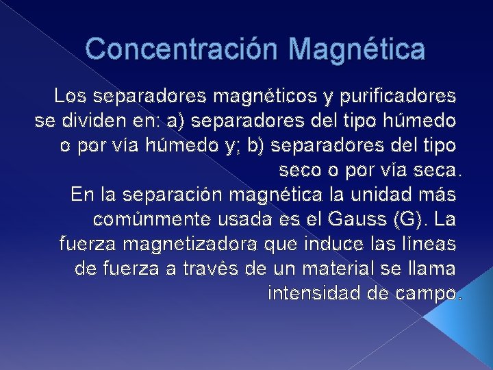 Concentración Magnética Los separadores magnéticos y purificadores se dividen en: a) separadores del tipo