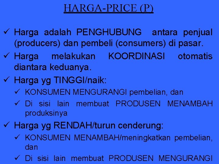 HARGA-PRICE (P) ü Harga adalah PENGHUBUNG antara penjual (producers) dan pembeli (consumers) di pasar.