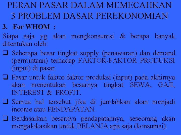 PERAN PASAR DALAM MEMECAHKAN 3 PROBLEM DASAR PEREKONOMIAN 3. For WHOM : Siapa saja