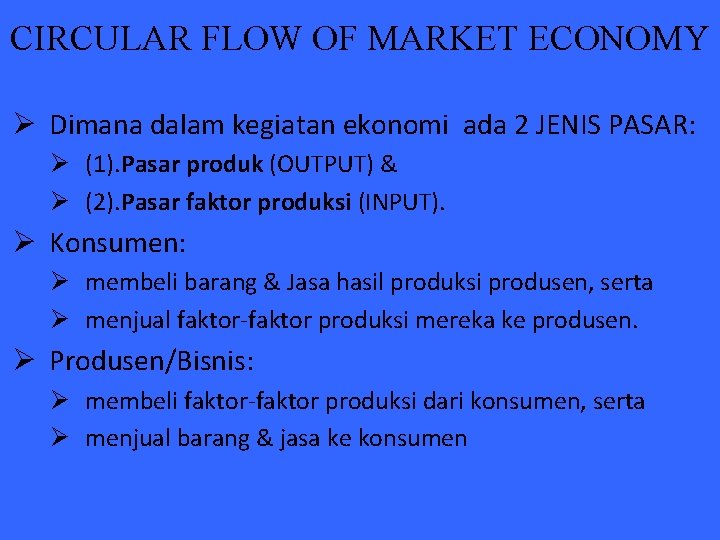 CIRCULAR FLOW OF MARKET ECONOMY Ø Dimana dalam kegiatan ekonomi ada 2 JENIS PASAR: