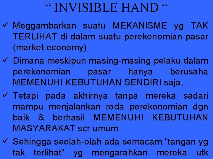 “ INVISIBLE HAND “ ü Meggambarkan suatu MEKANISME yg TAK TERLIHAT di dalam suatu