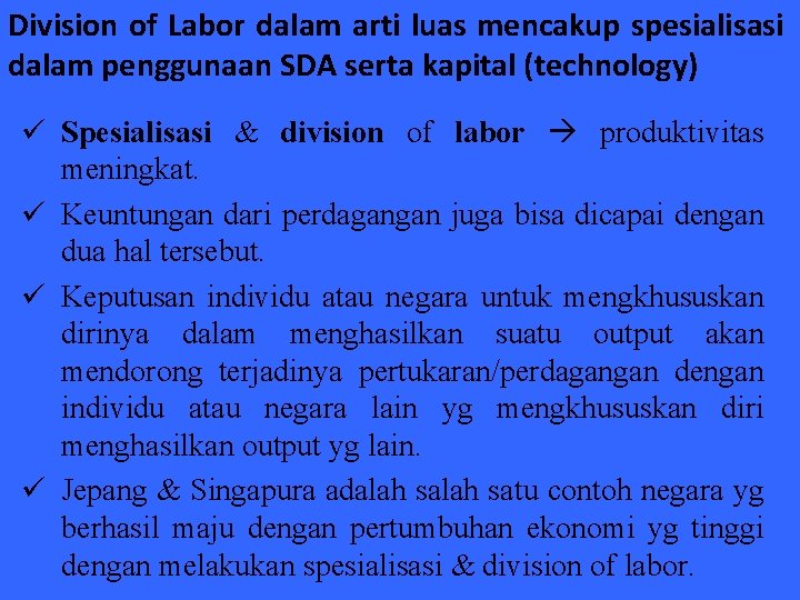 Division of Labor dalam arti luas mencakup spesialisasi dalam penggunaan SDA serta kapital (technology)