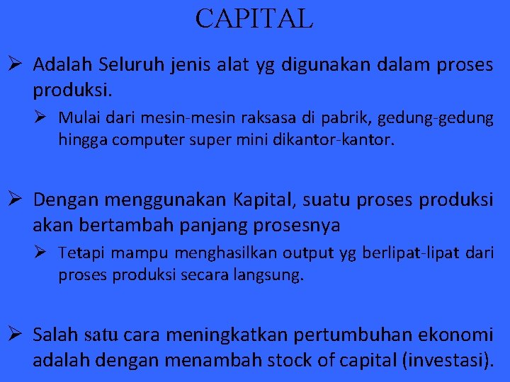 CAPITAL Ø Adalah Seluruh jenis alat yg digunakan dalam proses produksi. Ø Mulai dari