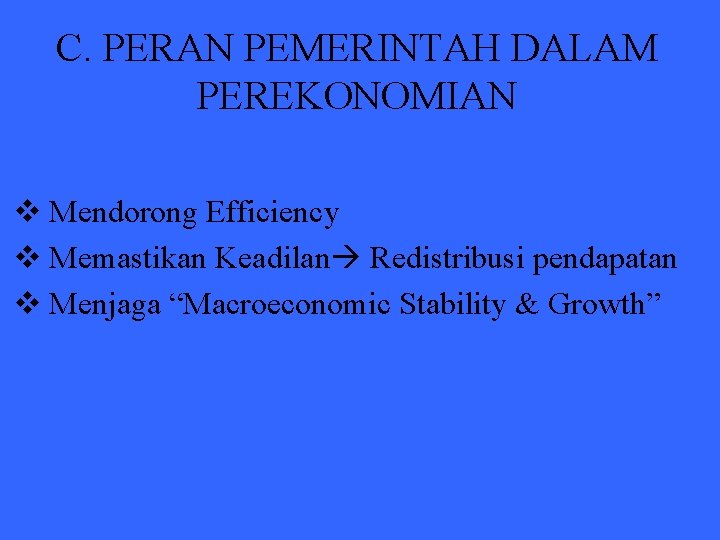 C. PERAN PEMERINTAH DALAM PEREKONOMIAN v Mendorong Efficiency v Memastikan Keadilan Redistribusi pendapatan v