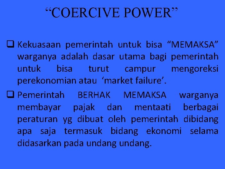 “COERCIVE POWER” q Kekuasaan pemerintah untuk bisa “MEMAKSA” warganya adalah dasar utama bagi pemerintah