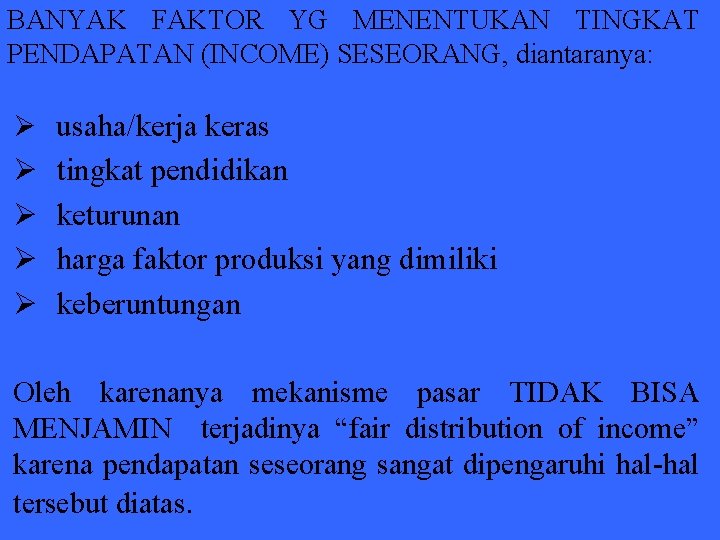 BANYAK FAKTOR YG MENENTUKAN TINGKAT PENDAPATAN (INCOME) SESEORANG, diantaranya: Ø usaha/kerja keras Ø Ø