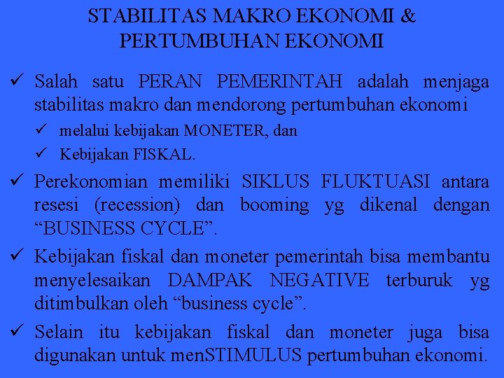 STABILITAS MAKRO EKONOMI & PERTUMBUHAN EKONOMI ü Salah satu PERAN PEMERINTAH adalah menjaga stabilitas