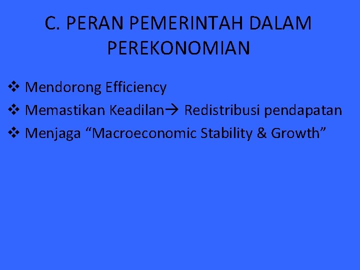 C. PERAN PEMERINTAH DALAM PEREKONOMIAN v Mendorong Efficiency v Memastikan Keadilan Redistribusi pendapatan v