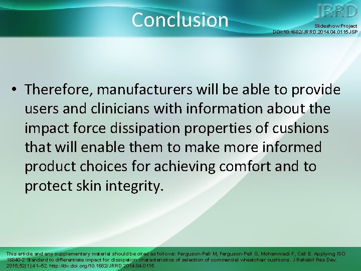 Conclusion Slideshow Project DOI: 10. 1682/JRRD. 2014. 0115 JSP • Therefore, manufacturers will be