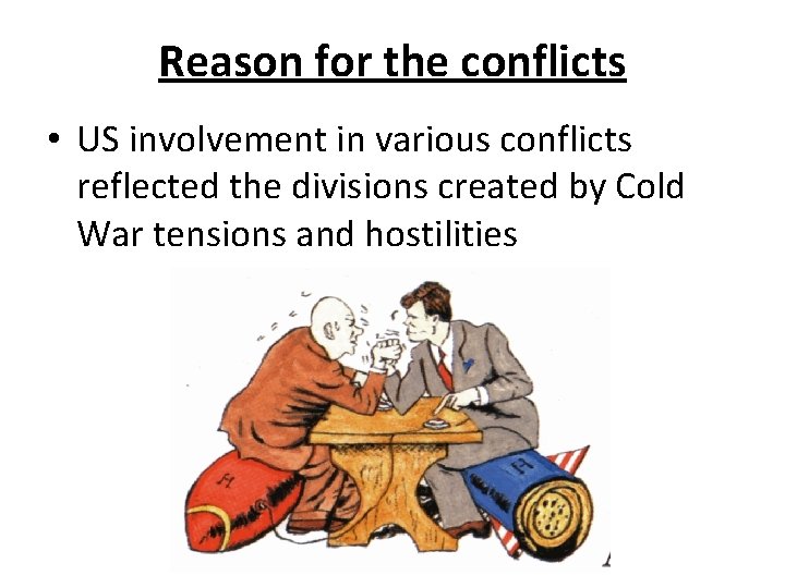 Reason for the conflicts • US involvement in various conflicts reflected the divisions created