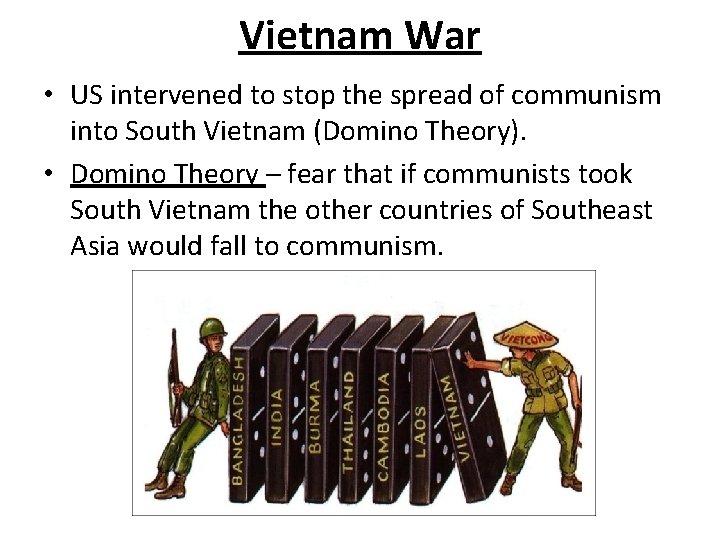 Vietnam War • US intervened to stop the spread of communism into South Vietnam