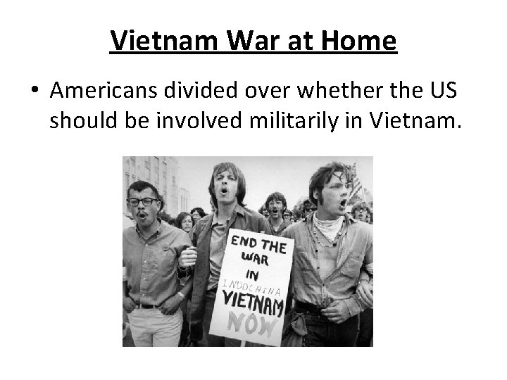 Vietnam War at Home • Americans divided over whether the US should be involved
