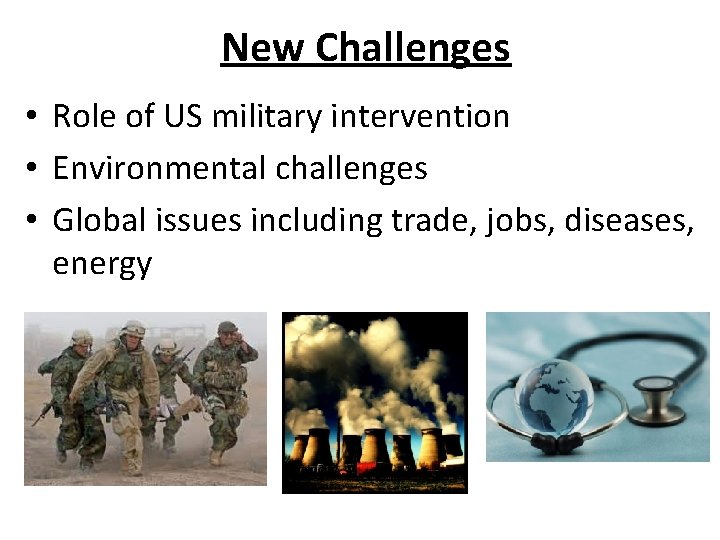 New Challenges • Role of US military intervention • Environmental challenges • Global issues