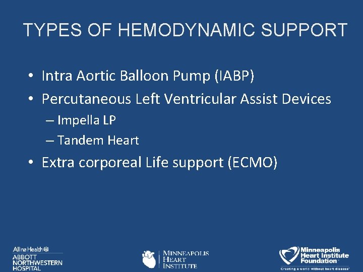 TYPES OF HEMODYNAMIC SUPPORT • Intra Aortic Balloon Pump (IABP) • Percutaneous Left Ventricular