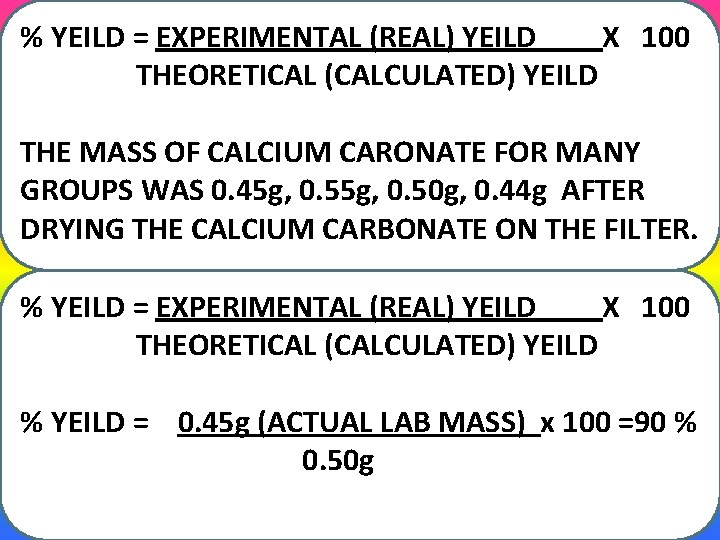 % YEILD = EXPERIMENTAL (REAL) YEILD X 100 THEORETICAL (CALCULATED) YEILD THE MASS OF