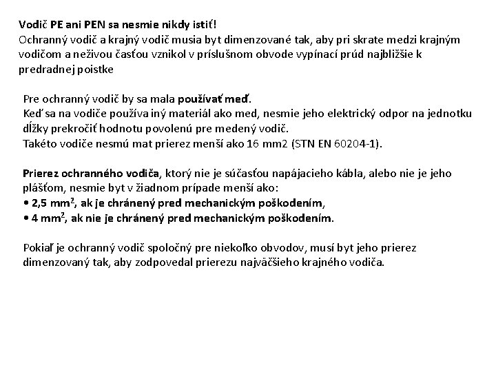 Vodič PE ani PEN sa nesmie nikdy istiť! Ochranný vodič a krajný vodič musia