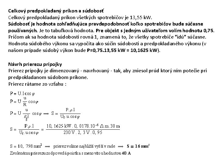 Celkový predpokladaný príkon a súdobosť Celkový predpokladaný príkon všetkých spotrebičov je 13, 55 k.