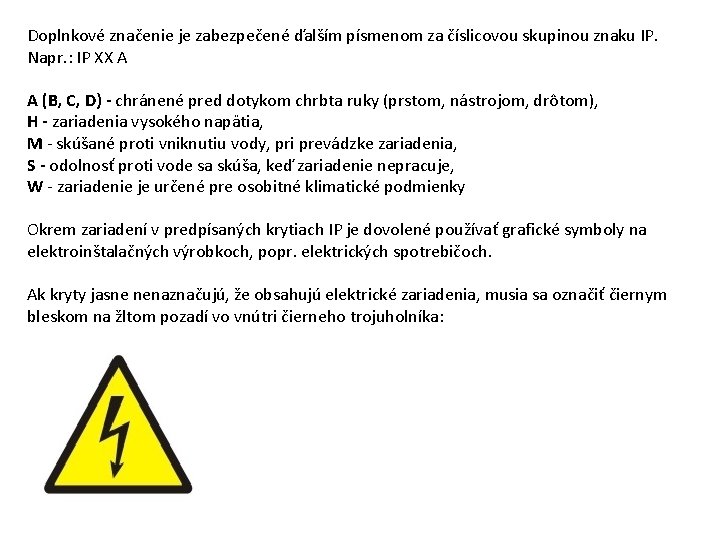 Doplnkové značenie je zabezpečené ďalším písmenom za číslicovou skupinou znaku IP. Napr. : IP