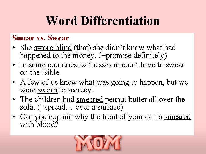 Word Differentiation Smear vs. Swear • She swore blind (that) she didn’t know what