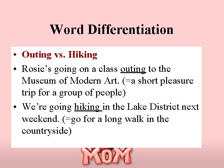 Word Differentiation • Outing vs. Hiking • Rosie’s going on a class outing to