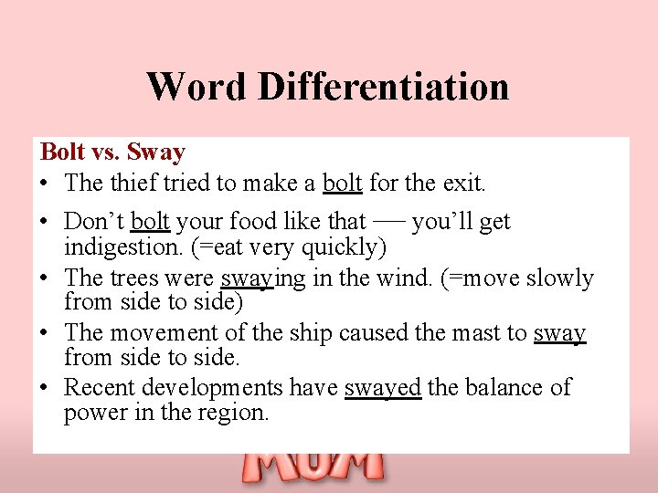 Word Differentiation Bolt vs. Sway • The thief tried to make a bolt for