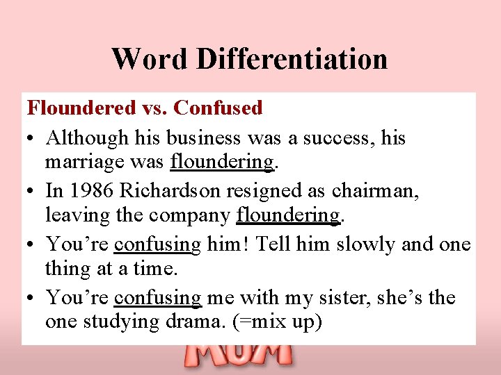 Word Differentiation Floundered vs. Confused • Although his business was a success, his marriage