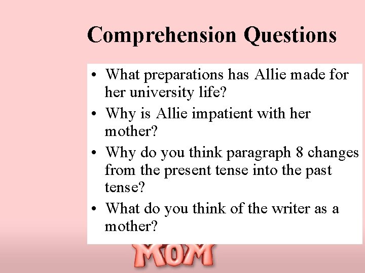 Comprehension Questions • What preparations has Allie made for her university life? • Why