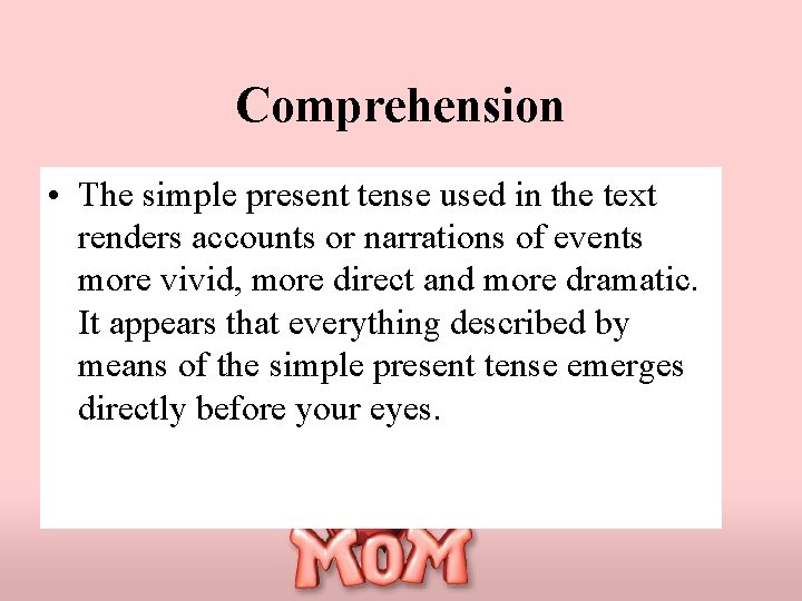 Comprehension • The simple present tense used in the text renders accounts or narrations