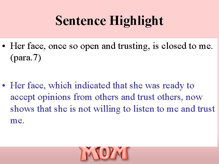 Sentence Highlight • Her face, once so open and trusting, is closed to me.