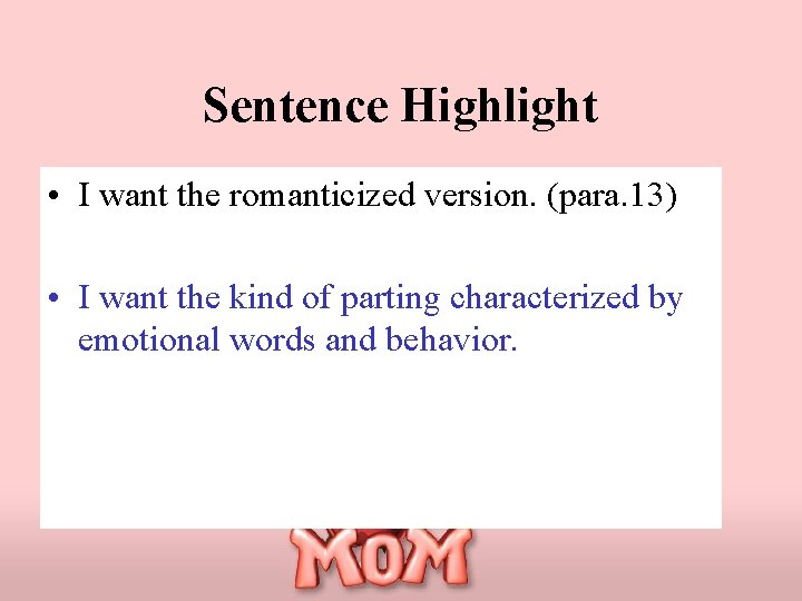 Sentence Highlight • I want the romanticized version. (para. 13) • I want the