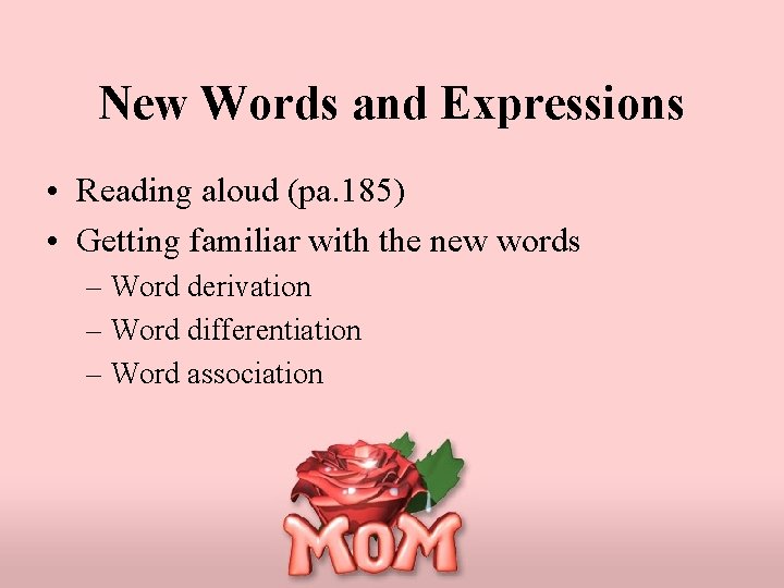 New Words and Expressions • Reading aloud (pa. 185) • Getting familiar with the