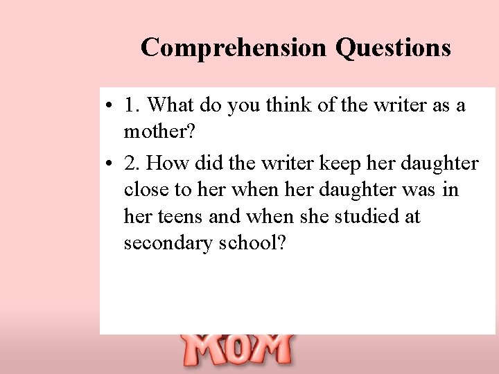 Comprehension Questions • 1. What do you think of the writer as a mother?