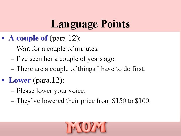 Language Points • A couple of (para. 12): – Wait for a couple of