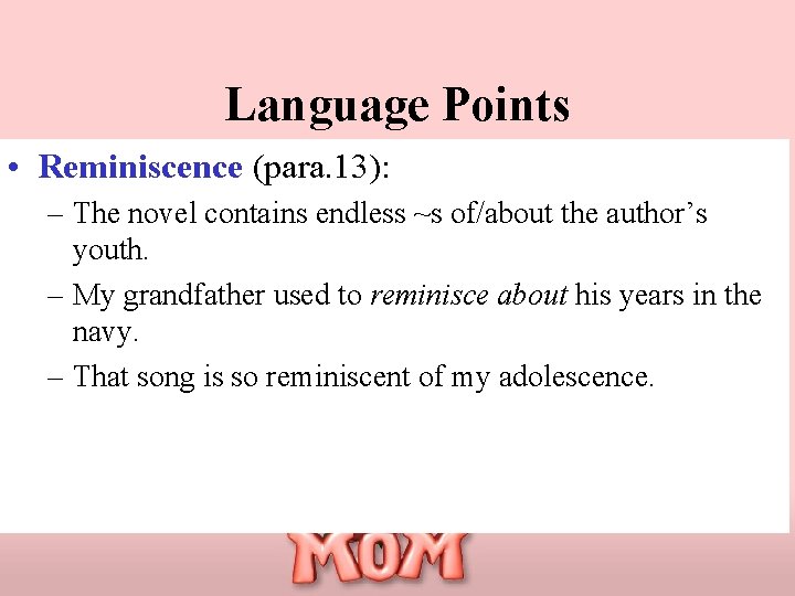 Language Points • Reminiscence (para. 13): – The novel contains endless ~s of/about the