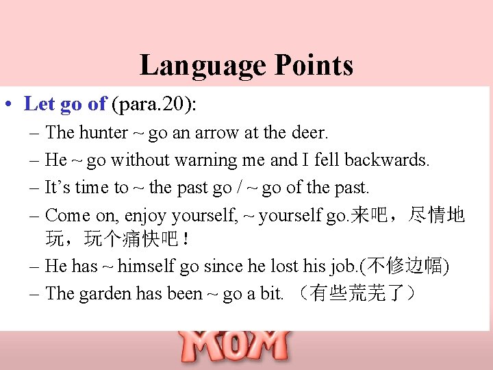 Language Points • Let go of (para. 20): – The hunter ~ go an