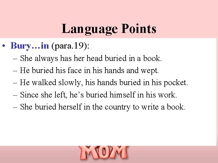 Language Points • Bury…in (para. 19): – She always has her head buried in