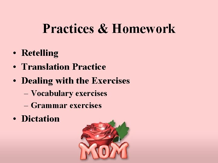 Practices & Homework • Retelling • Translation Practice • Dealing with the Exercises –