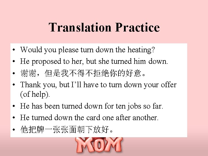 Translation Practice • • Would you please turn down the heating? He proposed to